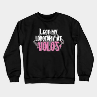 Lobotomy At Volo's Crewneck Sweatshirt